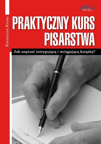 Praktyczny Kurs Pisarstwa. Jak napisać intrygującą i wciągającą książkę? Katarzyna Krzan - okladka książki
