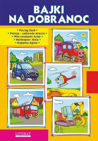 Bajki na dobranoc. Pociąg Zuch. Policja - radiowóz Miecio. Wóz strażacki Artur. Helikopter Józio. Koparka Agata Krystian Pruchnicki - okladka książki