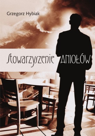 Stowarzyszenie aniołów Grzegorz Hybiak - okladka książki