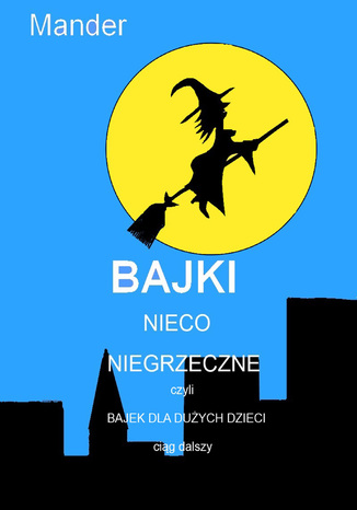 Bajki nieco niegrzeczne, czyli Bajek dla dużych dzieci ciąg dalszy Mander - okladka książki