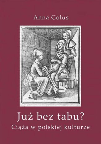 Już bez tabu? Ciąża w polskiej kulturze Anna Golus - okladka książki