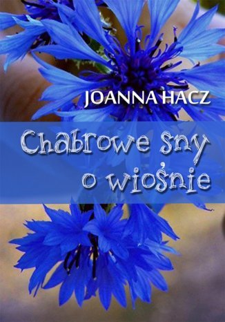 Chabrowe sny o wiośnie Joanna Hacz - okladka książki