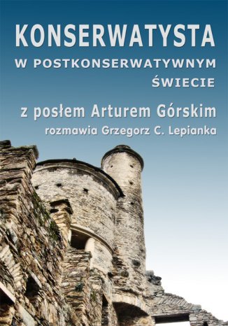 Konserwatysta w postkonserwatywnym świecie Grzegorz Lepianka - okladka książki