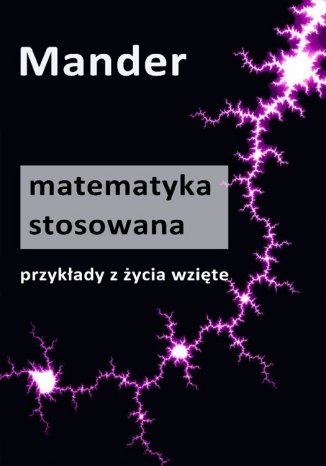 Matematyka stosowana. Przykłady z życia wzięte Mander - okladka książki