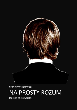 Na prosty rozum. Szkice eseistyczne Stanisław Turowski - okladka książki
