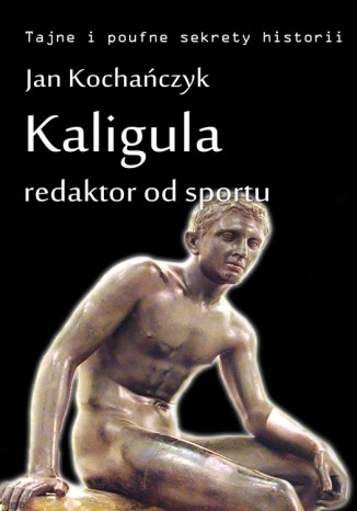 Kaligula - redaktor od sportu Jan Kochańczyk - okladka książki