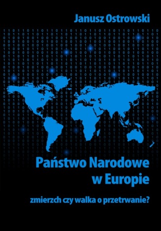 Państwo narodowe w Europie. Zmierzch czy walka o przetrwanie? Janusz Ostrowski - okladka książki