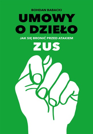 Umowy o dzieło Jak się bronić przed atakiem ZUS Bohdan Babacki - okladka książki