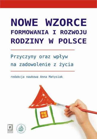 Nowe wzorce formowania i rozwoju rodziny w Polsce Anna Matysiak, Anna Baranowska-Rataj, Monika Mynarska, Anna Rybińska, Marta Styrc - okladka książki