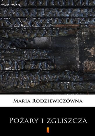 Pożary i zgliszcza. Powieść na tle powstania styczniowego Maria Rodziewiczówna - okladka książki