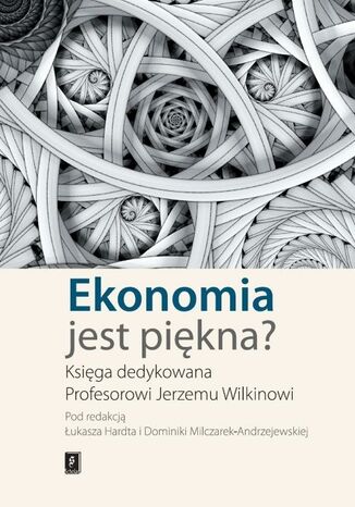 Ekonomia jest piękna? Łukasz Hardt, Dominika Milczarek-Andrzejewska - okladka książki