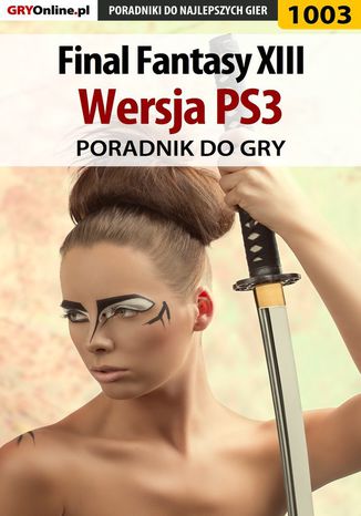 Final Fantasy XIII - PS3 - poradnik do gry Michał "Kwiść" Chwistek - okladka książki