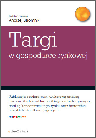 Targi w gospodarce rynkowej Andrzej Szromnik, Jacek Bazarnik, Adam Figiel, Iryna Manczak,  Krzysztof Piotr Wojdacki - okladka książki
