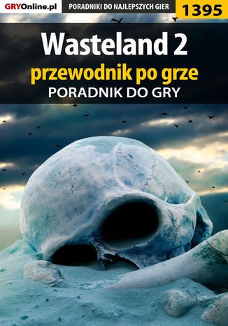 Wasteland 2 - przewodnik po grze Arek "Skan" Kamiński - okladka książki