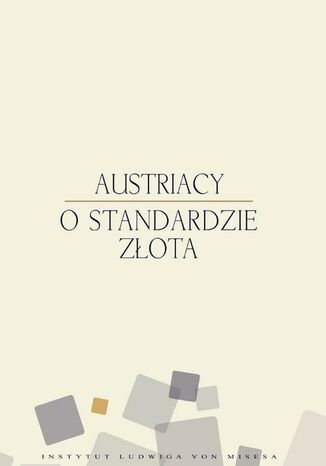 Austriacy o standardzie złota Murray N. Rothbard, Hans Sennholz, Richard Ebeling, Roger Garrison, Joseph Salerno, Lawrence White, Ron Paul, Llewellyn Rockwell - okladka książki
