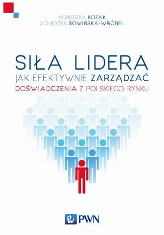 Siła lidera Agnieszka Kozak, Agnieszka Sowińska-Wróbel - okladka książki