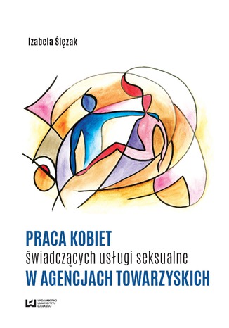 Praca kobiet świadczących usługi seksualne w agencjach towarzyskich Izabela Ślęzak - okladka książki
