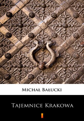 Tajemnice Krakowa Michał Bałucki - okladka książki