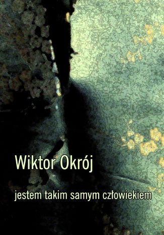 Jestem takim samym człowiekiem Wiktor Okrój - okladka książki
