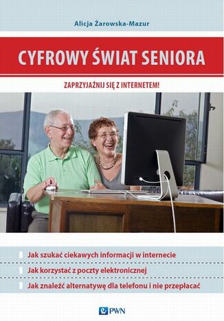 Cyfrowy świat seniora. Zaprzyjaźnij się z Internetem Alicja Żarowska-Mazur - okladka książki