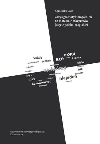 Zarys gramatyki uogólnień na materiale aforyzmów (ujęcie polsko-rosyjskie) Agnieszka Gasz - okladka książki