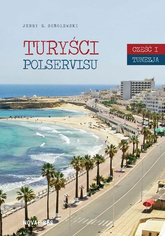 Turyści Polservisu. Część I. Tunezja Jerzy Z. Sobolewski - okladka książki