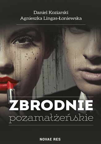 Zbrodnie pozamałżeńskie Daniel Koziarski, Agnieszka Lingas-Łoniewska - okladka książki