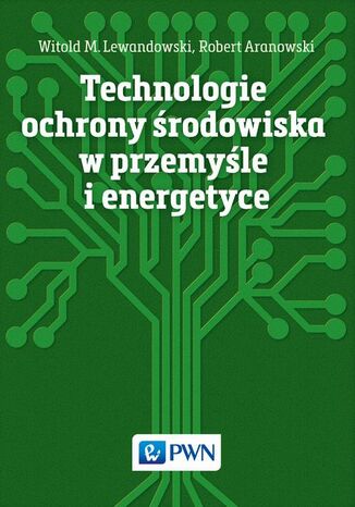 Technologie ochrony środowiska w przemyśle i energetyce Robert Aranowski, Witold M. Lewandowski - okladka książki