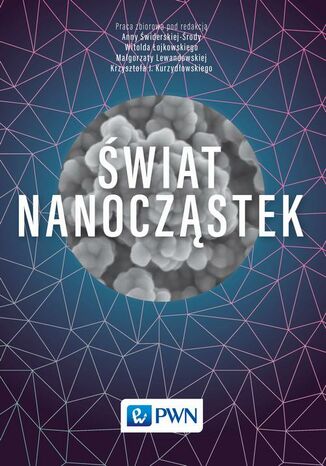 Świat nanocząstek Krzysztof Kurzydłowski, Małgorzata Lewandowska, Witold Łojkowski - okladka książki