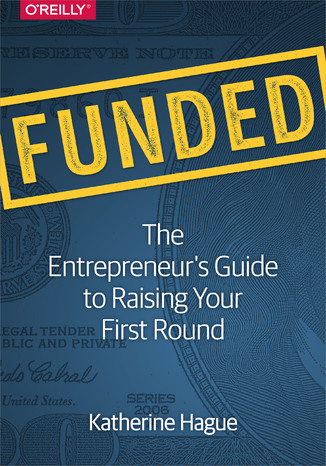 Funded. The Entrepreneur's Guide to Raising Your First Round Katherine Hague - okladka książki