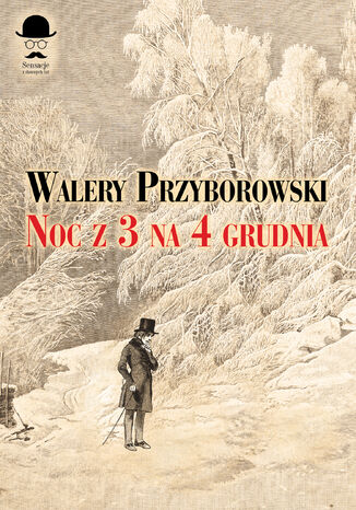 Sensacje z dawnych lat. Noc z 3 na 4 grudnia Walery Przyborowski - okladka książki