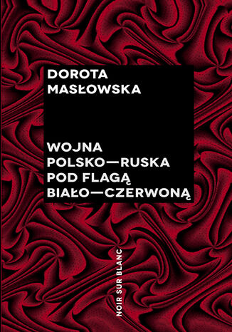 Wojna polsko-ruska pod flagą biało-czerwoną Dorota Masłowska - okladka książki