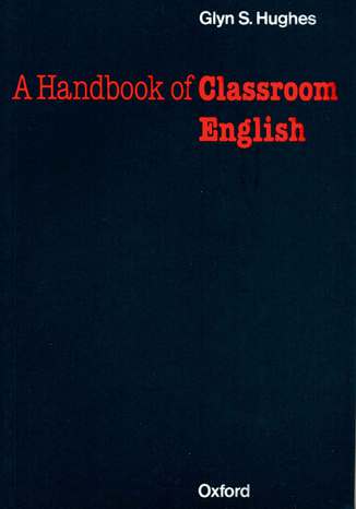 Handbook of Classroom English - Oxford Handbooks for Language Teachers Hughes, Glynn S. - okladka książki