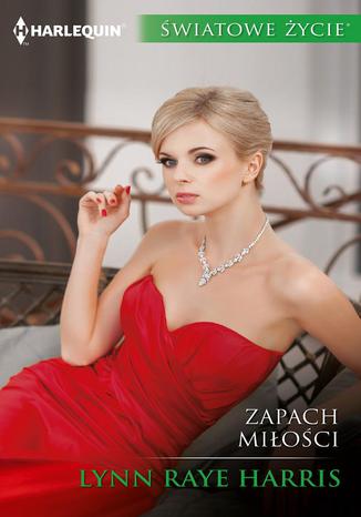 Zapach miłości Lynn Raye Harris - okladka książki