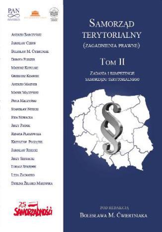 Samorząd terytorialny (zagadnienia prawne). T. 2. Zadania i kompetencje samorządu terytorialnego Bolesław M. Ćwiertniak (red.) - okladka książki