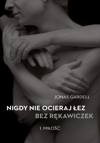 Nigdy nie ocieraj łez bez rękawiczek. Tom 1: Miłość Jonas Gardell - okladka książki