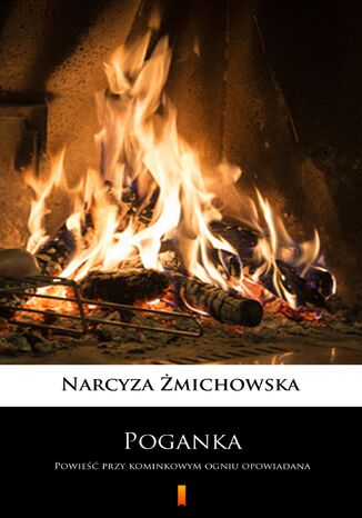 Poganka. Powieść przy kominkowym ogniu opowiadana Narcyza Żmichowska - okladka książki