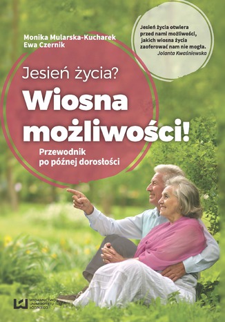 Jesień życia? Wiosna możliwości! Przewodnik po późnej dorosłości Monika Mularska-Kucharek, Ewa Czernik - okladka książki
