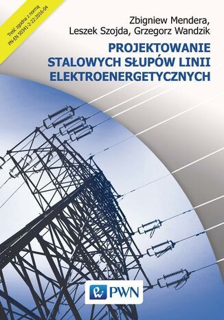 Projektowanie stalowych słupów linii elektroenergetycznych Zbigniew Mendera, Leszek Szojda, Grzegorz Wandzik - okladka książki