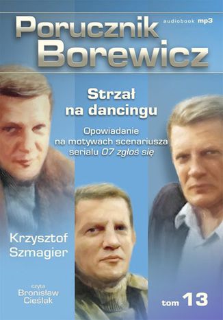 Porucznik Borewicz. Strzał na dancingu. TOM 13 Krzysztof Szmagier - audiobook MP3