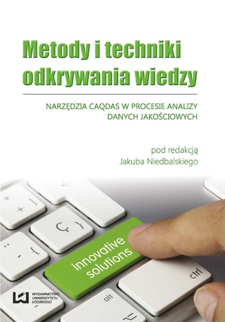 Metody i techniki odkrywania wiedzy. Narzędzia CAQDAS w procesie analizy danych jakościowych Jakub Niedbalski - okladka książki