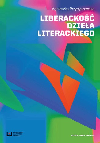 Liberackość dzieła literackiego Agnieszka Przybyszewska - okladka książki