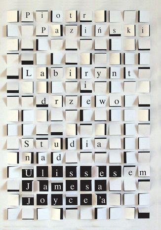 Labirynt i drzewo. Studia nad Ulissesem Jamesa Joyce'a Piotr Paziński - okladka książki