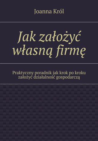 Jak założyć własną firmę Joanna Król - okladka książki