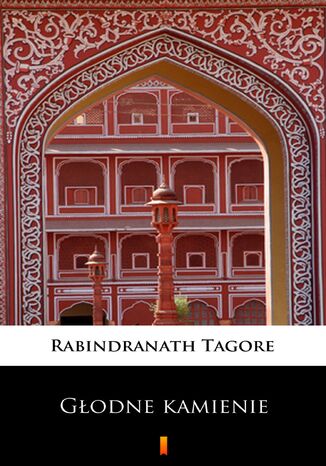 Głodne kamienie Rabindranath Tagore - okladka książki