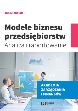 Modele biznesu przedsiębiorstw. Analiza i raportowanie Jan Michalak - okladka książki
