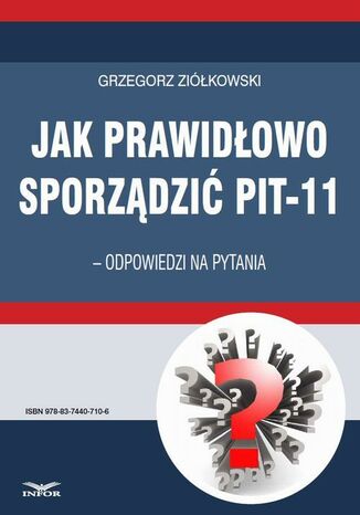 Jak prawidłowo sporządzić PIT-11 - odpowiedzi na pytania Grzegorz Ziółkowski - okladka książki