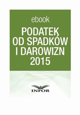 PODATEK OD SPADKÓW I DAROWIZN 2015 Infor Pl - okladka książki