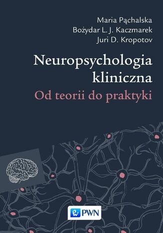 Neuropsychologia kliniczna Maria Pąchalska, Juri D. Kropotov, Bożydar L.J. Kaczmarek - okladka książki