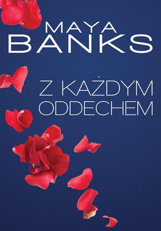 Z każdym oddechem Maya Banks - okladka książki